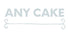 ANY CAKE